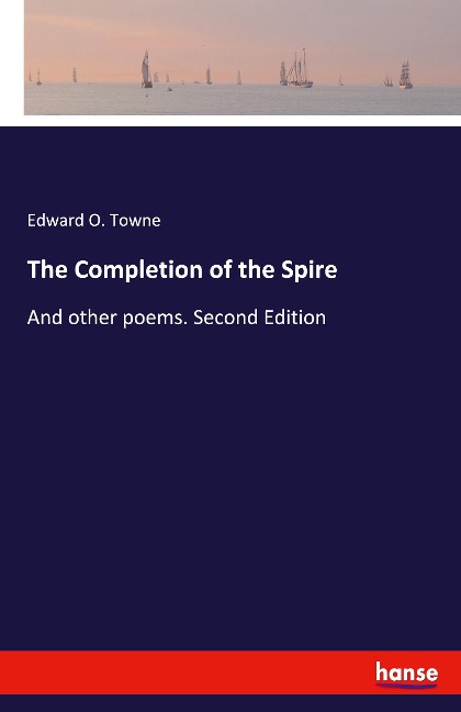 The Completion of the Spire: And other poems. Second Edition