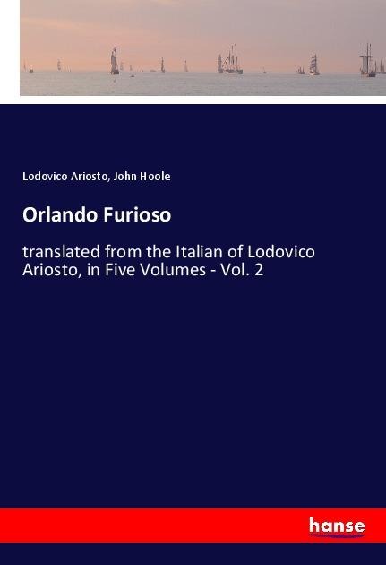 Orlando Furioso: translated from the Italian of Lodovico Ariosto, in Five Volumes - Vol. 2