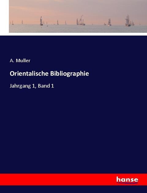 Orientalische Bibliographie: Jahrgang 1, Band 1