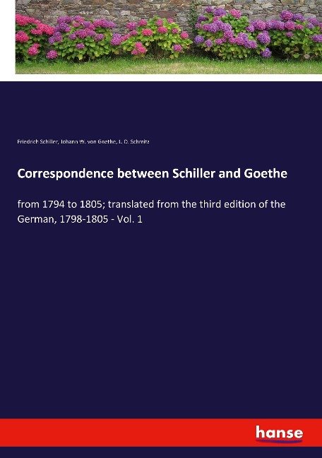 Correspondence between Schiller and Goethe: from 1794 to 1805; translated from the third edition of the German, 1798-1805 - Vol. 1