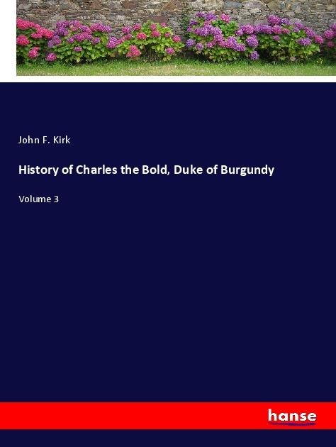 History of Charles the Bold, Duke of Burgundy: Volume 3