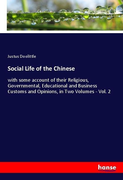 Social Life of the Chinese: with some account of their Religious, Governmental, Educational and Business Customs and Opinions, in Two Volumes - Vol. 2