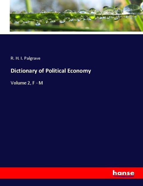 Dictionary of Political Economy: Volume 2, F - M