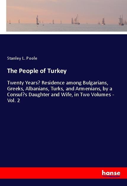 The People of Turkey: Twenty Years Residence among Bulgarians, Greeks, Albanians, Turks, and Armenians, by a Consuls Daughter and Wife, in Two Volumes - Vol. 2