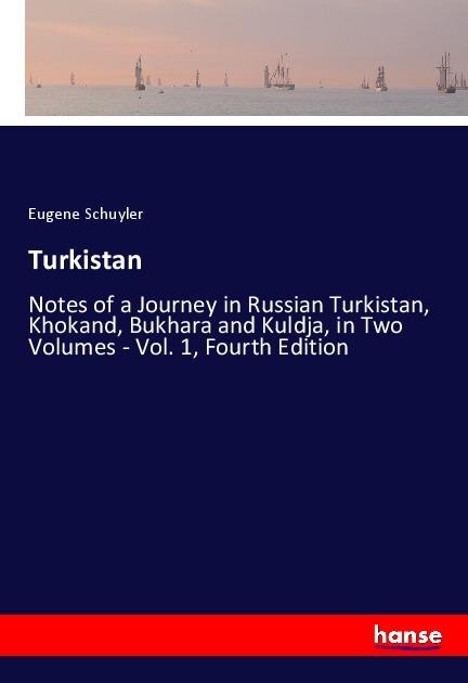 Turkistan: Notes of a Journey in Russian Turkistan, Khokand, Bukhara and Kuldja, in Two Volumes - Vol. 1, Fourth Edition