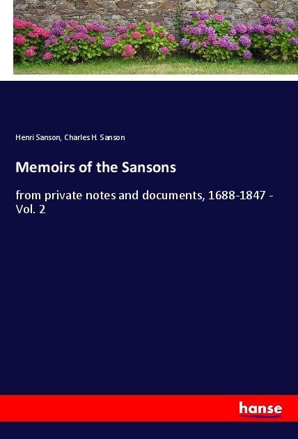 Memoirs of the Sansons: from private notes and documents, 1688-1847 - Vol. 2