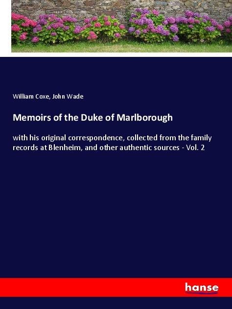 Memoirs of the Duke of Marlborough: with his original correspondence, collected from the family records at Blenheim, and other authentic sources - Vol. 2