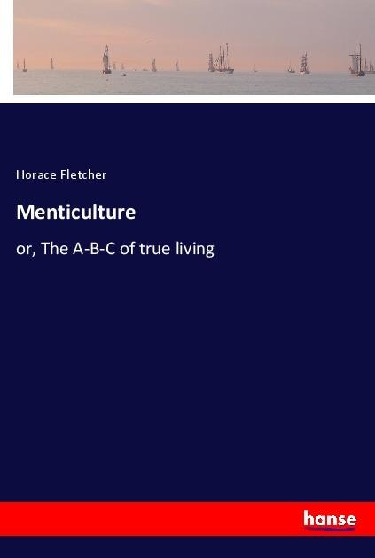 Menticulture: or, The A-B-C of true living