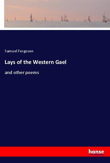 Lays of the Western Gael: and other poems