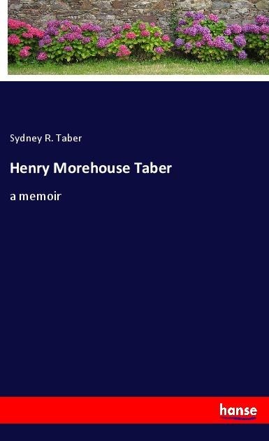 Henry Morehouse Taber: a memoir