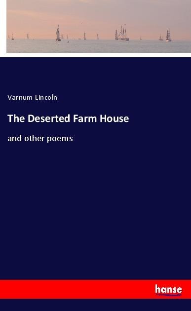 The Deserted Farm House: and other poems