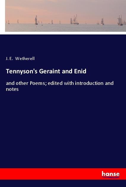 Tennysons Geraint and Enid: and other Poems; edited with introduction and notes
