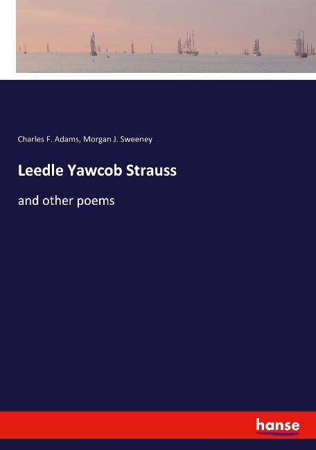 Leedle Yawcob Strauss: and other poems