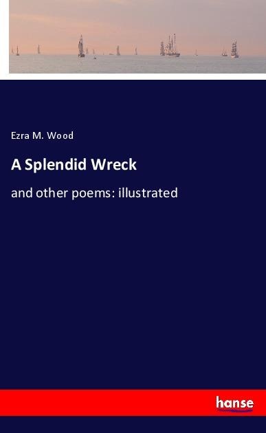 A Splendid Wreck: and other poems: illustrated