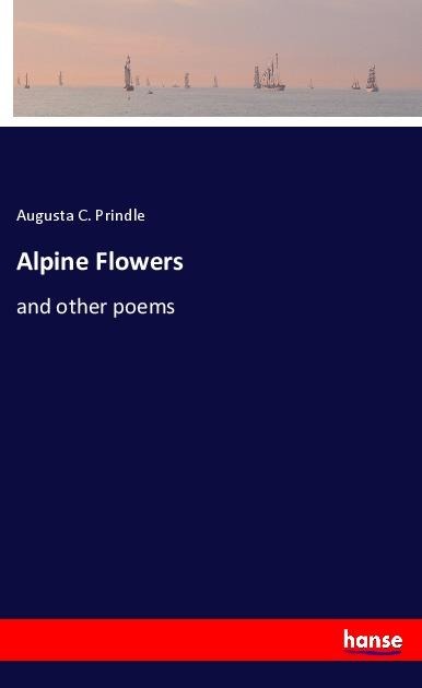 Alpine Flowers: and other poems