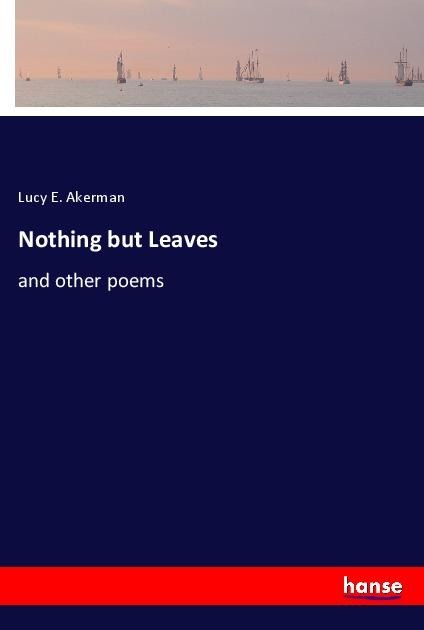 Nothing but Leaves: and other poems