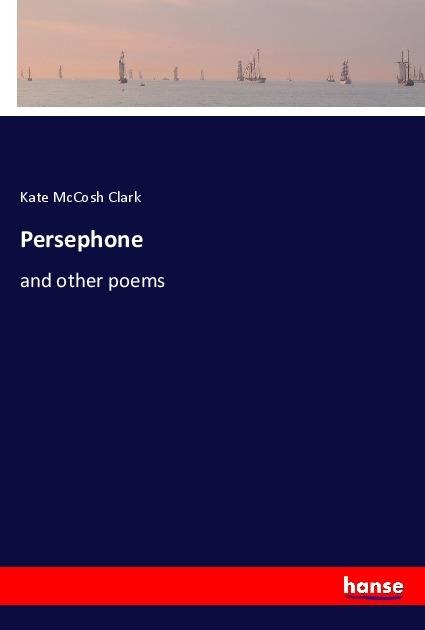 Persephone: and other poems
