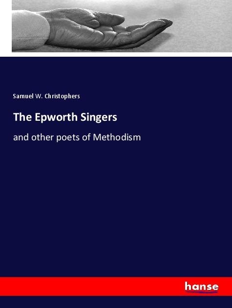 The Epworth Singers: and other poets of Methodism