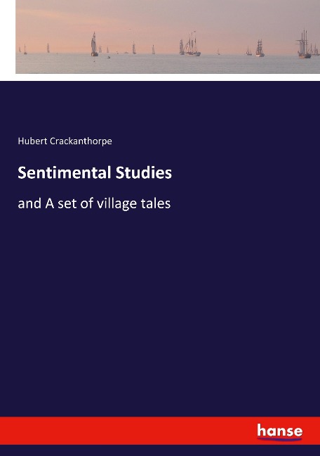 Sentimental Studies: and A set of village tales