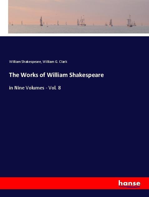 The Works of William Shakespeare: in Nine Volumes - Vol. 8