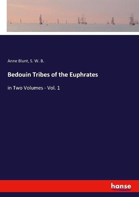 Bedouin Tribes of the Euphrates: in Two Volumes - Vol. 1