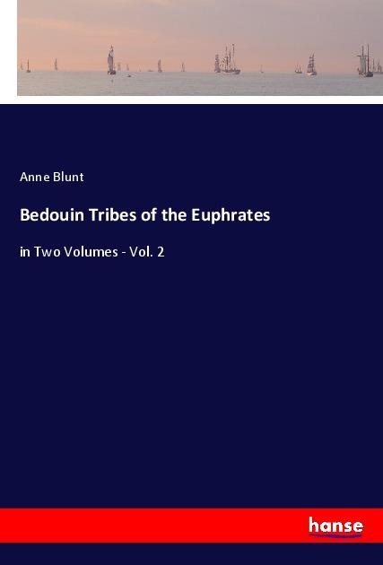 Bedouin Tribes of the Euphrates: in Two Volumes - Vol. 2