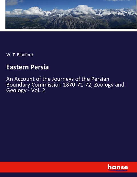 Eastern Persia: An Account of the Journeys of the Persian Boundary Commission 1870-71-72, Zoology and Geology - Vol. 2