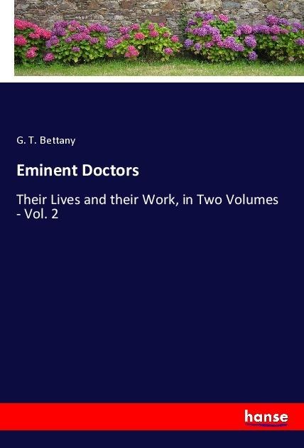 Eminent Doctors: Their Lives and their Work, in Two Volumes - Vol. 2