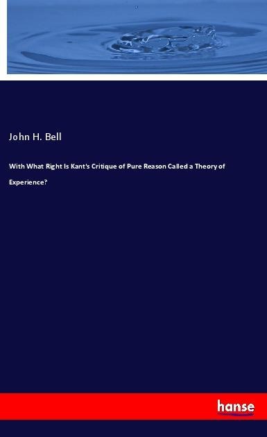 With What Right Is Kants Critique of Pure Reason Called a Theory of Experience?