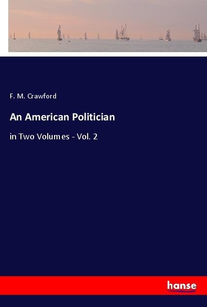An American Politician: in Two Volumes - Vol. 2