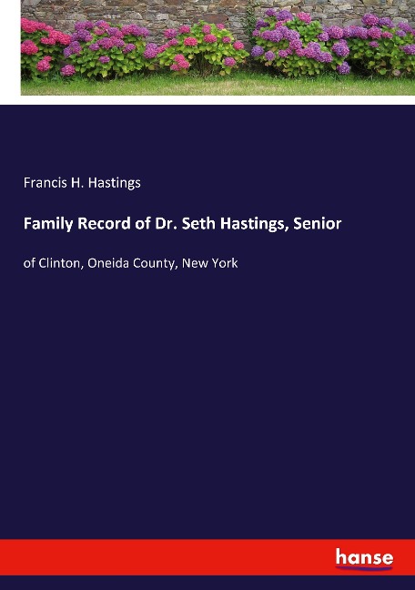 Family Record of Dr. Seth Hastings, Senior: of Clinton, Oneida County, New York
