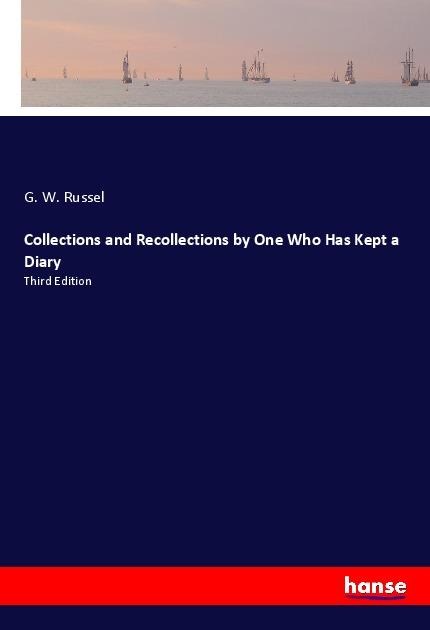 Collections and Recollections by One Who Has Kept a Diary: Third Edition
