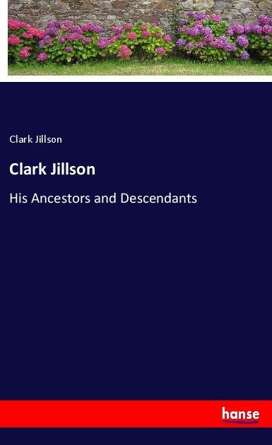 Clark Jillson: His Ancestors and Descendants