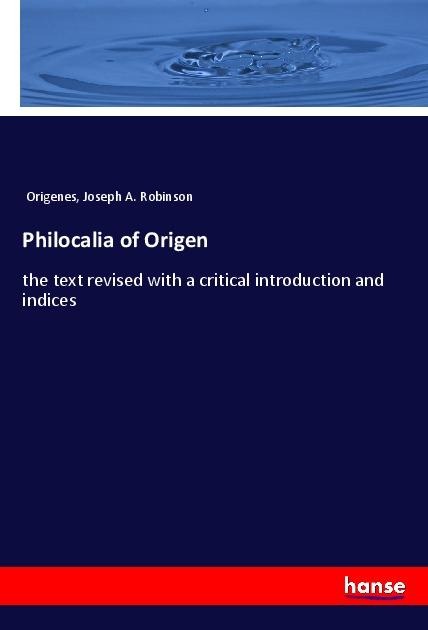 Philocalia of Origen: the text revised with a critical introduction and indices