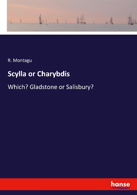 Scylla or Charybdis: Which? Gladstone or Salisbury?