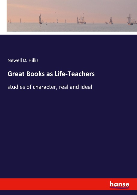 Great Books as Life-Teachers: studies of character, real and ideal