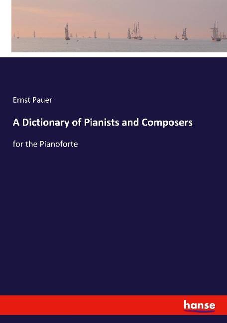 A Dictionary of Pianists and Composers: for the Pianoforte