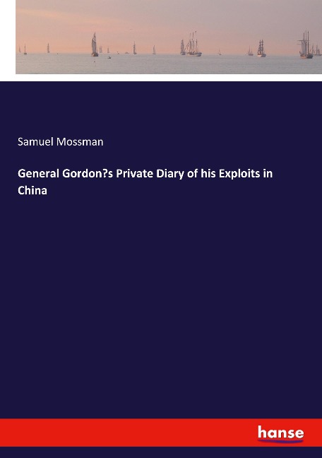 General Gordons Private Diary of his Exploits in China