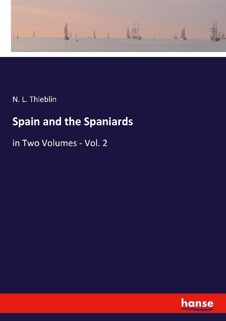 Spain and the Spaniards: in Two Volumes - Vol. 2