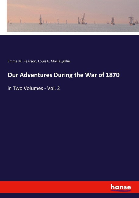 Our Adventures During the War of 1870: in Two Volumes - Vol. 2