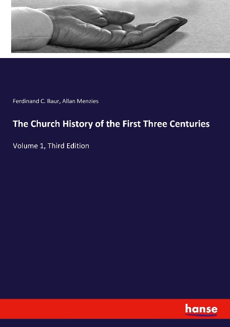The Church History of the First Three Centuries: Volume 1, Third Edition