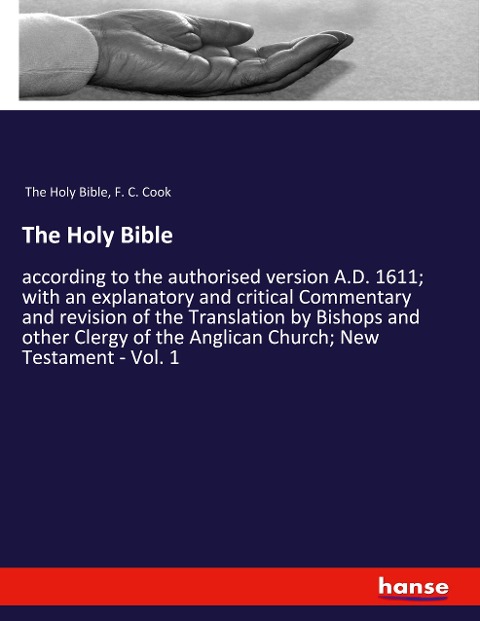 The Holy Bible: according to the authorised version A.D. 1611; with an explanatory and critical Commentary and revision of the Translation by Bishops and other Clergy of the Anglican Church; New Testament - Vol. 1