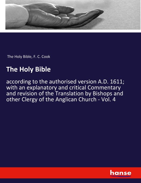 The Holy Bible: according to the authorised version A.D. 1611; with an explanatory and critical Commentary and revision of the Translation by Bishops and other Clergy of the Anglican Church - Vol. 4