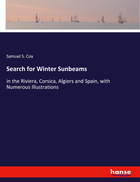 Search for Winter Sunbeams: in the Riviera, Corsica, Algiers and Spain, with Numerous Illustrations