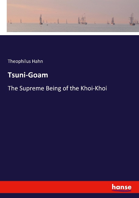 Tsuni-Goam: The Supreme Being of the Khoi-Khoi