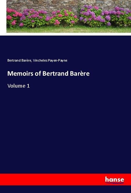 Memoirs of Bertrand Barère: Volume 1