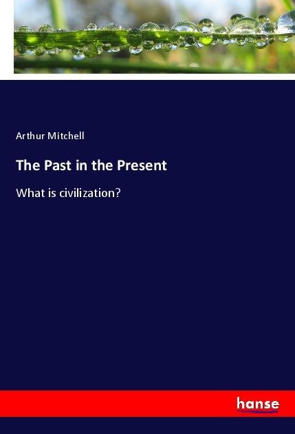 The Past in the Present: What is civilization?