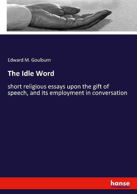 The Idle Word: short religious essays upon the gift of speech, and its employment in conversation