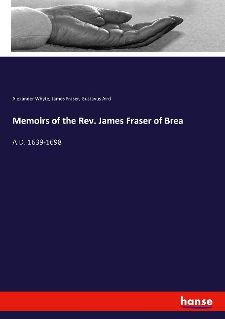 Memoirs of the Rev. James Fraser of Brea: A.D. 1639-1698