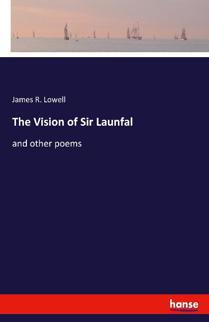 The Vision of Sir Launfal: and other poems